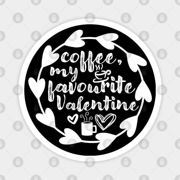 Coffee, My Favourite Valentine - Valentine's Day Gift Idea for Coffee Lovers - Magnet by TypoSomething